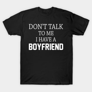 Don't Talk To Me I Have A Boyfriend T-Shirt